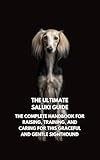 The Ultimate Saluki Guide: The Complete Handbook for Raising, Training, and Caring for This Graceful and Gentle Sighthound