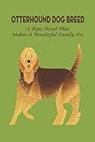 Otterhound Dog Breed: A Rare Breed That Makes A Wonderful Family Pet: The Friendly and Clown-Like Otterhound