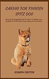 CARING FOR FINNISH SPITZ DOG: Hints And Suggestions On How To Keep Your English Finnish Spitz Dog Happy And Healthy