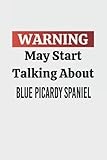 Warning May Start Talking About Blue Picardy Spaniel: Colleague Gift Notebook,Journal