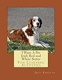 I Want A Pet Irish Red and White Setter: Fun Learning Activities