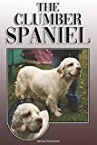 The Clumber Spaniel: A Complete and Comprehensive Owners Guide to: Buying, Owning, Health, Grooming, Training, Obedience, Understanding and Caring for Your Clumber Spaniel