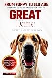 The Ultimate Great Dane Big Guide: Everything You Will Ever Need To Know About The Great Dane Book