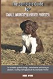 The Complete Guide for Small Munsterlander Pointer: The essential guide to being a perfect owner and having an obedient, healthy, and happy Small Munsterlander Pointer