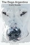 The Dogo Argentino Care Guide. Dogo Argentino Facts & Information: Dogo Argentino Temperament, Breeders, Dog Price, Adoption, Breed Standard, Weight, Health, Rescue, and More