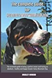 The Complete Guide for Greater Swiss Mountain Dog: The essential guide to being a perfect owner and having an obedient, healthy, and happy Greater Swiss Mountain Dog