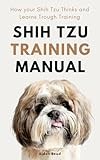 Shih tzu Training manual: How your Shih Tzu Thinks and Learns Trough Training