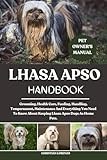 LHASA APSO HANDBOOK: Grooming, Health Care, Feeding, Handling, Temperament, Maintenance And Everything You Need To Know About Keeping Lhasa Apso Dogs As Home Pets.