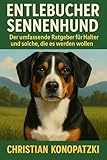 Entlebucher Sennenhund Ratgeber - Ein umfassendes Entlebucher Sennenhund Buch (German Edition)