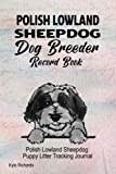 Polish Lowland Sheepdog Dog Breeder Record Book: Polish Lowland Sheepdog Puppy Litter Tracking Journal