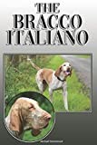 The Bracco Italiano: A Complete and Comprehensive Owners Guide to: Buying, Owning, Health, Grooming, Training, Obedience, Understanding and Caring for Your Bracco Italiano