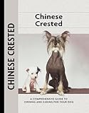 Chinese Crested: A Comprehensive Guide to Owning and Caring for Your Dog (Comprehensive Owner's Guide Book 108)