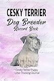 Cesky Terrier Dog Breeder Record Book: Cesky Terrier Puppy Litter Tracking Journal