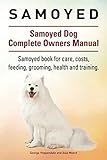 Samoyed. Samoyed Dog Complete Owners Manual. Samoyed book for care, costs, feeding, grooming, health and training.