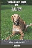 The Complete Guide for Saluki: The essential guide to being a perfect owner and having an obedient, healthy, and happy Saluki