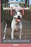 The Complete Guide for American Staffordshire Terrier: The essential guide to being a perfect owner and having an obedient, healthy, and happy American Staffordshire Terrier