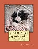 I Want A Pet Japanese Chin: Fun Learning Activities
