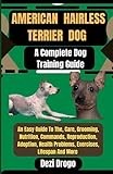 American Hairless Terrier Dog A Complete Dog Training Guide: An Easy Guide To The, Care, Grooming, Nutrition, Commands, Reproduction, Adoption, Health Problems, Exercises, Lifespan And More
