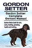Gordon Setter. Gordon Setter Complete Owners Manual. Gordon Setter book for care, costs, feeding, grooming, health and training.