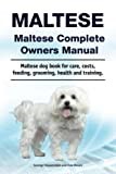 Maltese. Maltese Complete Owners Manual. Maltese dog book for care, costs, feeding, grooming, health and training.