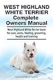 West Highland White Terrier Complete Owners Manual. West Highland White Terrier book for care, costs, feeding, grooming, health and training.