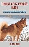 FINNISH SPITZ OWNERS GUIDE: The Best Guide On The Care, Raising, Feeding, Socializing, Breeding, Exercise, Health, Cost, Complete Management And Loving Your Dog