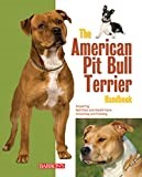 The American Pit Bull Terrier Handbook: Common Myths, Breed Traits, Training, Feeding, and Everyday Care for Your Pit Bull Dog or Puppy (B.E.S. Pet Handbooks)