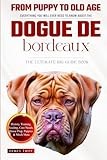The Ultimate Dogue de Bordeaux Big Guide: Everything You Will Ever Need To Know About The Dogue de Bordeaux Book