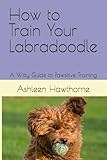 How to Train Your Labradoodle: A Witty Guide to Pawsitive Training