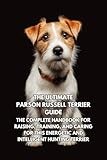 The Ultimate Parson Russell Terrier Guide: The Complete Handbook for Raising, Training, and Caring for This Energetic and Intelligent Hunting Terrier