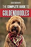 The Complete Guide to Goldendoodles: How to Find, Train, Feed, Groom, and Love Your New Goldendoodle Puppy