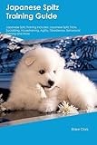 Japanese Spitz Training Guide Japanese Spitz Training Includes: Japanese Spitz Tricks, Socializing, Housetraining, Agility, Obedience, Behavioral Training, and More