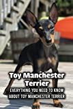 Toy Manchester Terrier: Everything You Need to Know About Toy Manchester Terrier: All About Toy Manchester Terrier - Origin, Behavior, Trainability, Puppy
