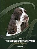 The English Springer Spaniel Global Review vol.2 (THE ENGLISH SPRINGER SPANIEL GLOBAL REVIEWS)