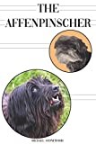 The Affenpinscher: A Complete and Comprehensive Beginners Guide to: Buying, Owning, Health, Grooming, Training, Obedience, Understanding and Caring for Your Affenpinscher