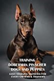 Training Doberman Pinscher Dogs And Puppies: Easy Training Methods For Every Owners & Trainers: How To Begin Communicating With Your Dog