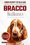The Ultimate Bracco Italiano Big Guide: Everything You Will Ever Need To Know About The Bracco Italiano Book