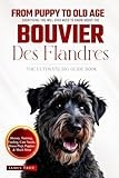 The Ultimate Bouvier Des Flandres Big Guide: Everything You Will Ever Need To Know About The Bouvier Des Flandres Book