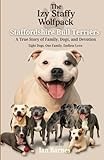 The Izy Staffy Wolfpack - Staffordshire Bull Terriers: A True Story of Family, Dogs, and Devotion.