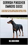 GERMAN PINSCHER OWNERS GUIDE : The Best Guide On The Care, Raising, Feeding, Socializing, Breeding, Exercise, Health, Cost, Complete Management And Loving Your Dog