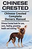 Chinese Crested. Chinese Crested Complete Owners Manual. Chinese Crested book for care, costs, feeding, grooming, health and training.