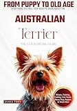 The Ultimate Australian Terrier Big Guide: Everything You Will Ever Need To Know About The Australian Terrier Book