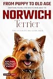 The Ultimate Norwich Terrier Big Guide: Everything You Will Ever Need To Know About The Norwich Terrier Book