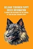Belgian Tervuren Puppy Breed Information: Planning And Preparing for The Arrival of Your Belgian Tervuren Puppy: How Well Do You Know About Belgian Tervuren Puppy ?
