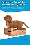 Nova Scotia Duck-Tolling Retriever Training Guide Nova Scotia Duck-Tolling Retriever Training Includes: Nova Scotia Duck-Tolling Retriever Tricks, ... Obedience, Behavioral Training, and More