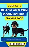 COMPLETE BLACK AND TAN COONHOUND TRAINING BOOK: Understand From The Origin, Finding, Personality, Socialization, Breeding, Care, Nutrition, Exercise, Health, Grooming, Love And Others Inclusive