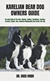 KARELIAN BEAR DOG OWNERS GUIDE: The Best Guide On The Care, Raising, Feeding, Socializing, Breeding, Exercise, Health, Cost, Complete Management And Loving Your Dog
