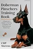 Doberman Pinscher Training Book: A Beginner's Guide to Raising a Healthy and Well-Behaved Doberman