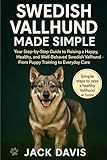 SWEDISH VALLHUND MADE SIMPLE: Your Step-by-Step Guide to Raising a Happy, Healthy, and Well-Behaved Swedish Vallhund — From Puppy Training to Everyday Care