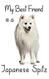 My best Friend is a Japanese Spitz: 8” x 5” Blank lined Journal Notebook 120 College Ruled Pages